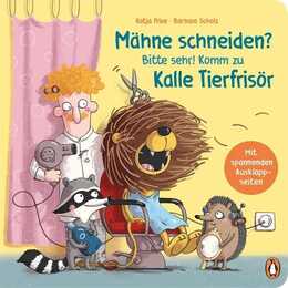 Mähne schneiden? Bitte sehr! Komm zu Kalle Tierfrisör. Lustiges Pappbilderbuch mit Ausklappseiten ab 2 Jahren