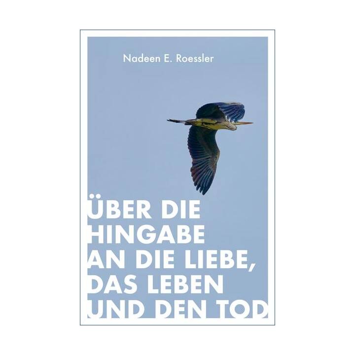 Über die Hingabe an die Liebe, das Leben und den Tod