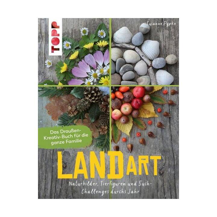 Land Art. Das Draussen-Kreativ-Buch für die ganze Familie