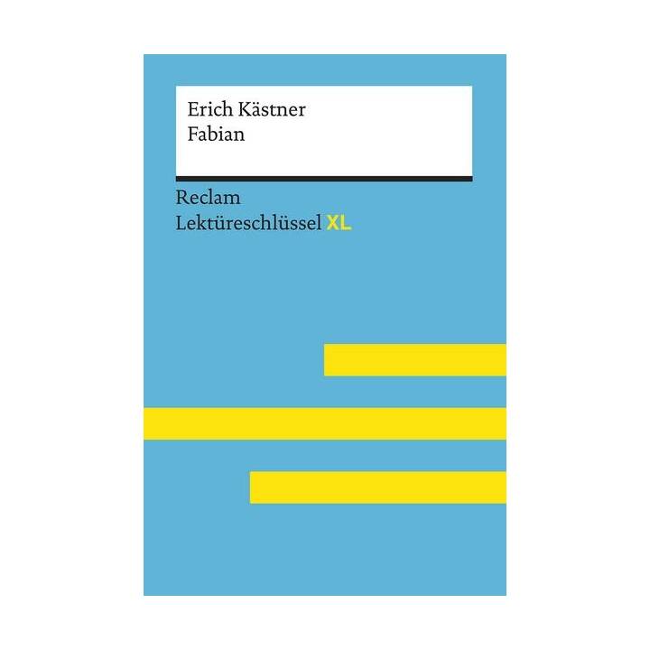 Fabian von Erich Kästner: Lektüreschlüssel mit Inhaltsangabe, Interpretation, Prüfungsaufgaben mit Lösungen, Lernglossar. (Reclam Lektüreschlüssel XL)