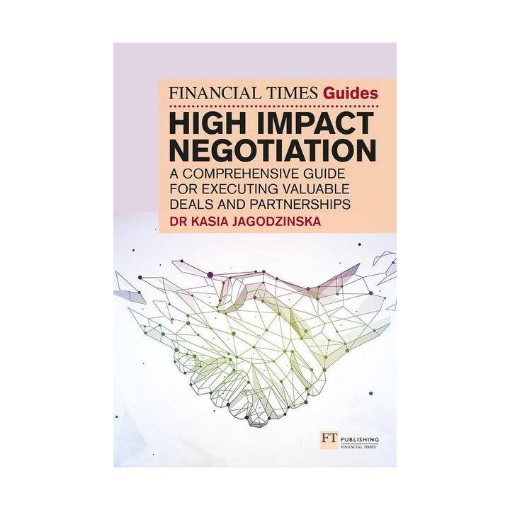 The Financial Times Guide to High Impact Negotiation