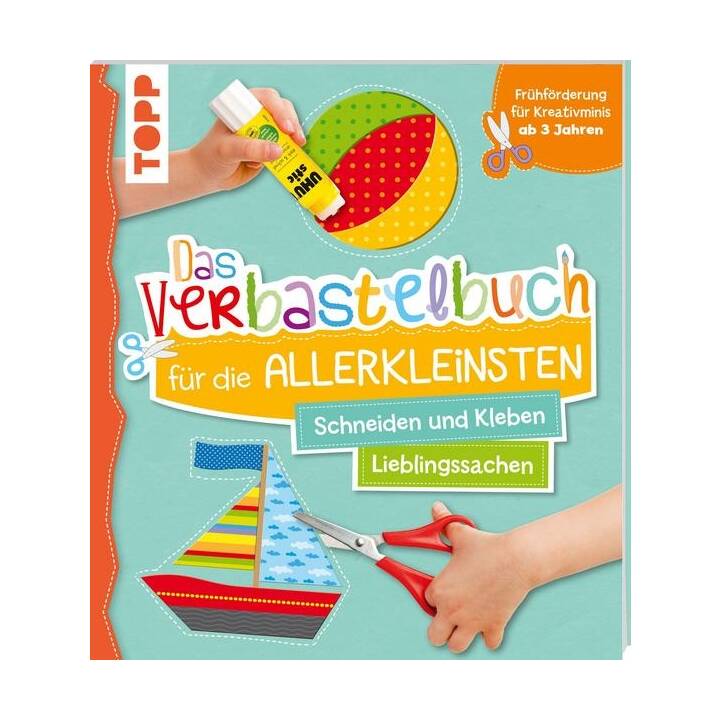 Das Verbastelbuch für die Allerkleinsten Schneiden und Kleben. Meine Lieblingssachen