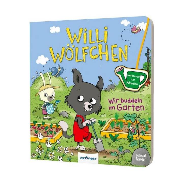 Willi Wölfchen: Wir buddeln im Garten!. Pappbuch mit Werkzeugen zum Mitspielen