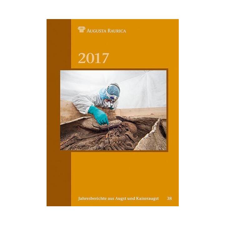 Jahresberichte aus Augst und Kaiseraugst 2017