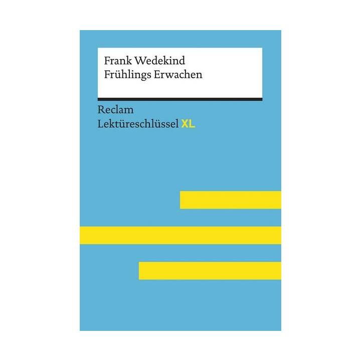Frühlings Erwachen von Frank Wedekind: Lektüreschlüssel mit Inhaltsangabe, Interpretation, Prüfungsaufgaben mit Lösungen, Lernglossar. (Reclam Lektüreschlüssel XL)