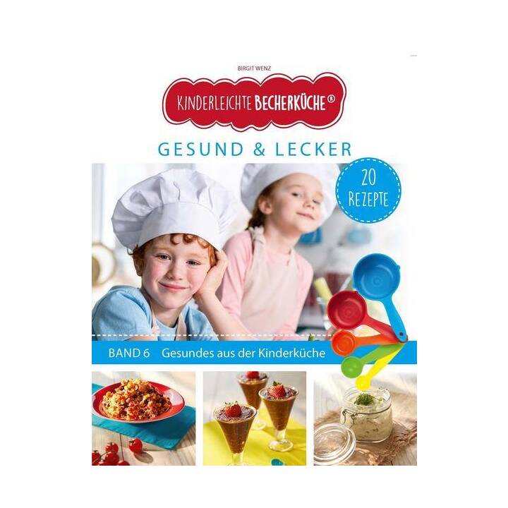 Kinderleichte Becherküche - Gesund & Lecker (Band 6)
