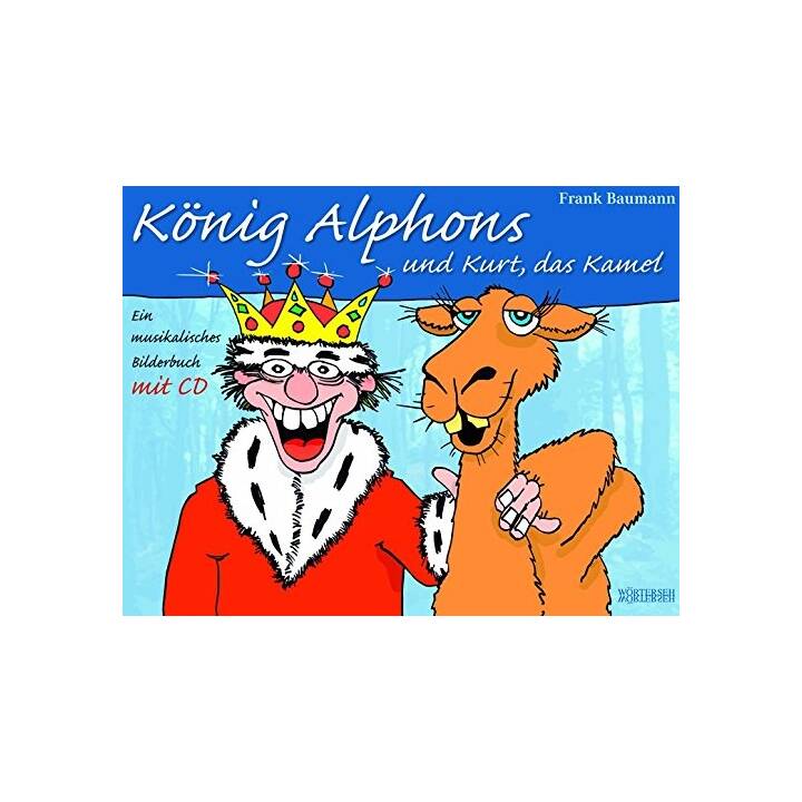 König Alphons und Kurt, das Kamel. Ein musikalisches Bilderbuch mit CD