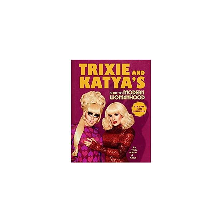 Trixie and Katya's Guide to Modern Womanhood