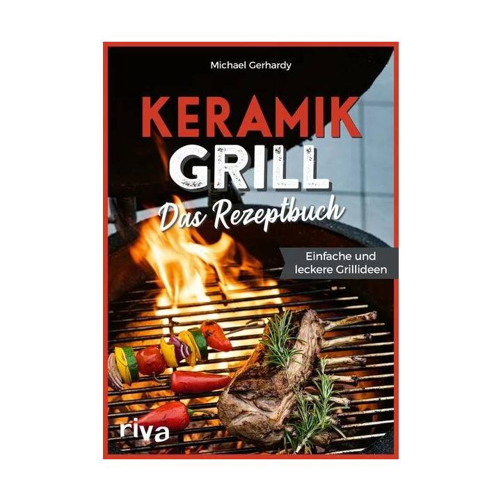 Keramikgrill: Das Rezeptbuch