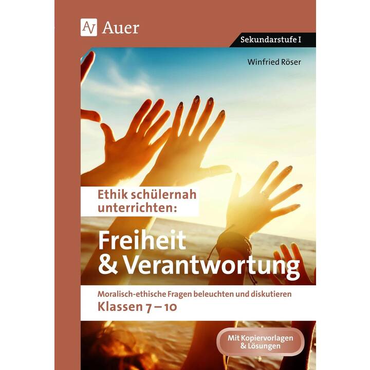 Ethik schülernah Freiheit und Verantwortung