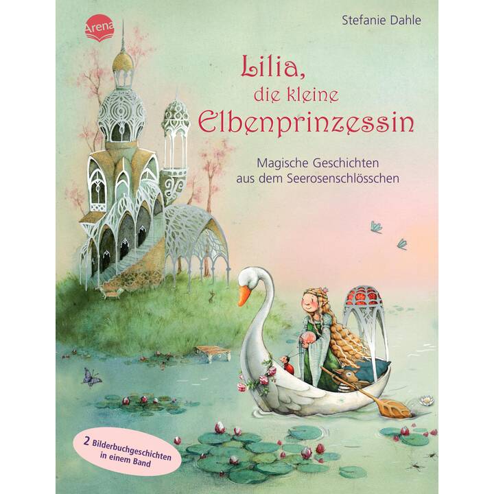 Lilia, die kleine Elbenprinzessin. Magische Geschichten aus dem Seerosenschlösschen. 2 Bilderbuchgeschichten ab 4 Jahren in einem Band mit Silberfolie auf dem Cover