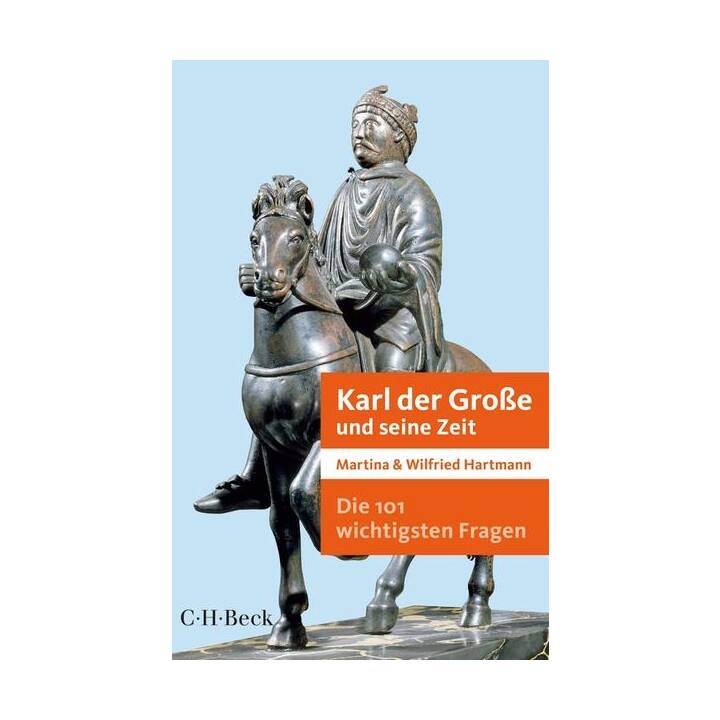 Die 101 wichtigsten Fragen - Karl der Grosse und seine Zeit