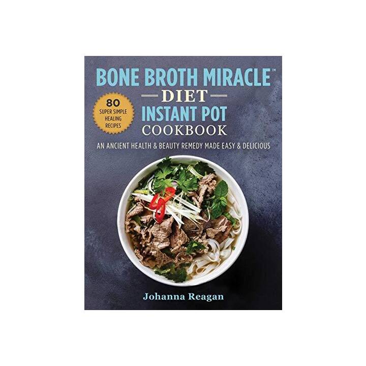 Bone Broth Miracle Diet Instant Pot Cookbook