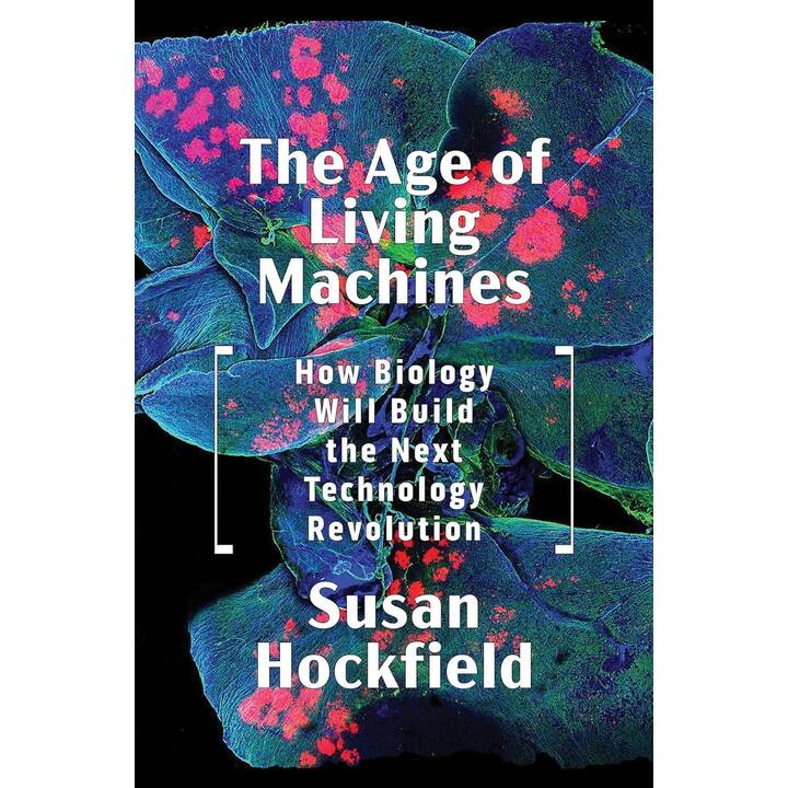 The Age of Living Machines: How Biology Will Build the Next Technology Revolution