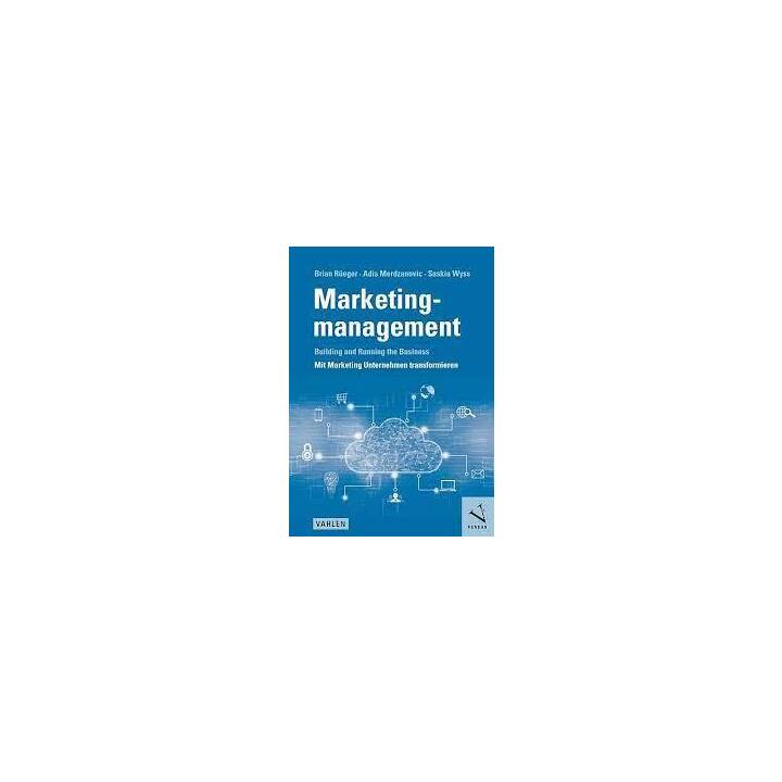 Marketingmanagement: Building and Running the Business - Mit Marketing Unternehmen transformieren