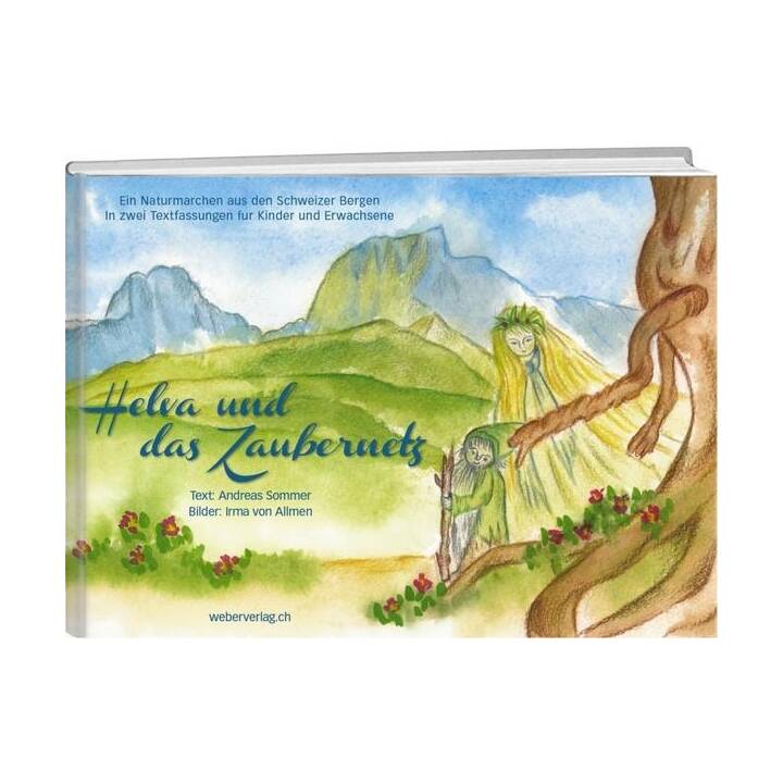 Helva und das Zaubernetz. Ein Naturmärchen aus den Schweizer Bergen