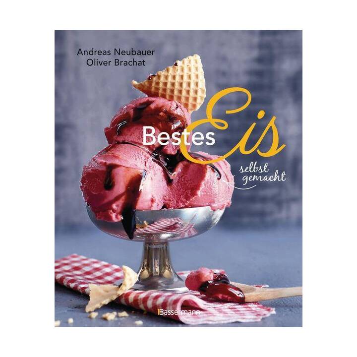 Bestes Eis selbst gemacht - Die besten Rezepte für Cremeeis, Fruchteis, Sorbets, Frozen Yogurt, Parfaits, Konfekt, Torten, Drinks & Toppings. Mit und ohne Eismaschine