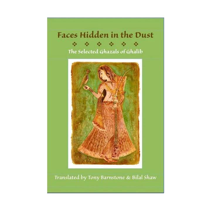 Faces Hidden in the Dust: Selected Ghazals of Ghalib