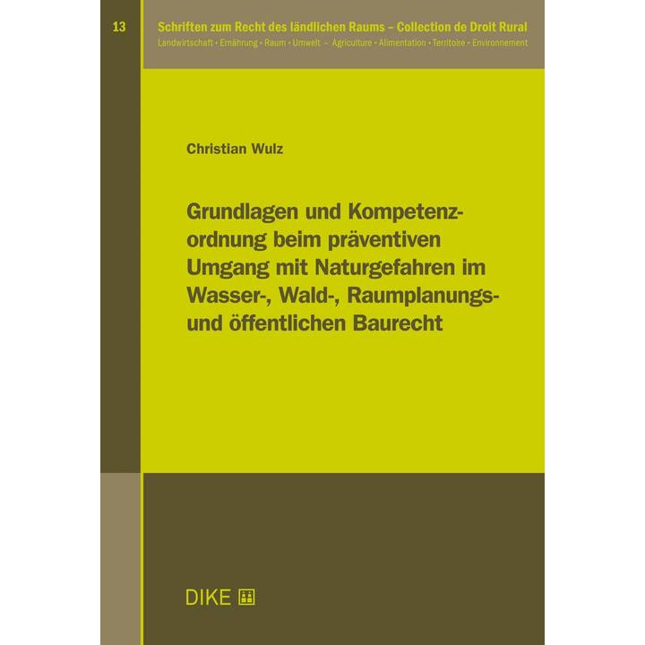 Grundlagen und Kompetenzordnung beim präventiven Umgang mit Naturgefahren im Wasser-, Wald-, Raumplanungs- und Öffentlichen Baurecht