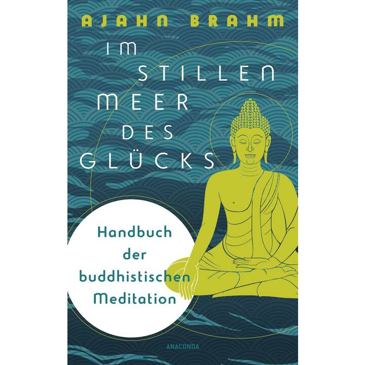 Im stillen Meer des Glücks - Handbuch der buddhistischen Meditation