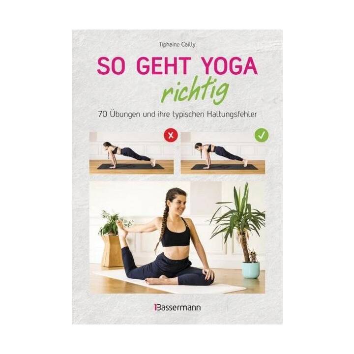 So geht Yoga richtig - 70 Übungen und ihre typischen Haltungsfehler. Von Beginn an sicher trainieren