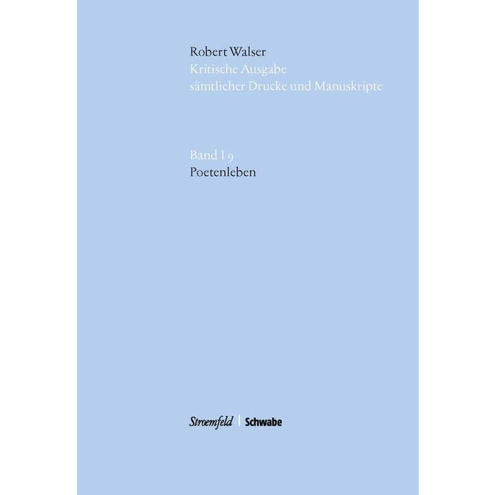 Robert Walser Kritische Ausgabe sämtlicher Drucke und Manuskripte... / Poetenleben
