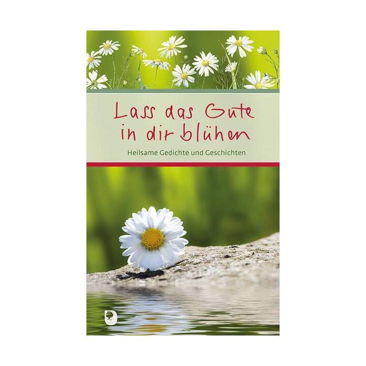 Lass das Gute in dir blühen