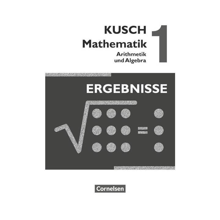 Kusch: Mathematik, Ausgabe 2013, Band 1, Arithmetik und Algebra (16. Auflage), Ergebnisse