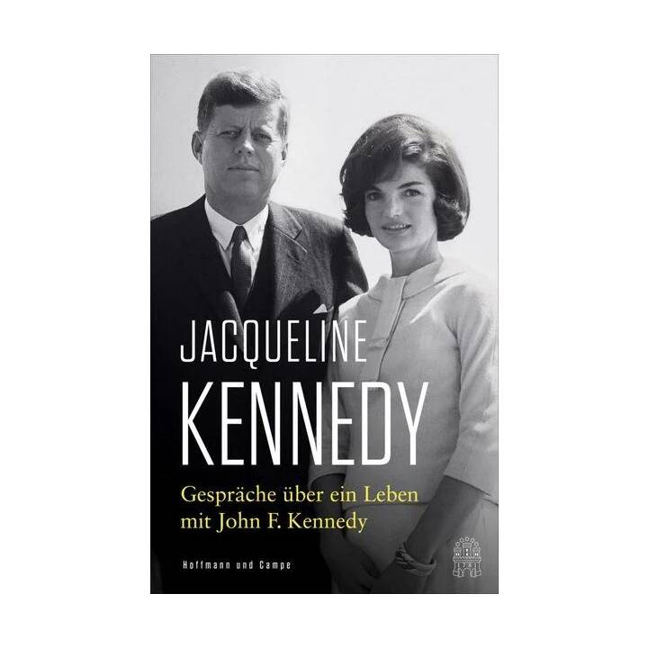Gespräche über ein Leben mit John F. Kennedy / Mit einem Vorwort von Caroline Kennedy