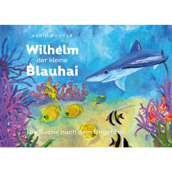 Wilhelm der kleine Blauhai. Die Suche nach dem Ungetüm