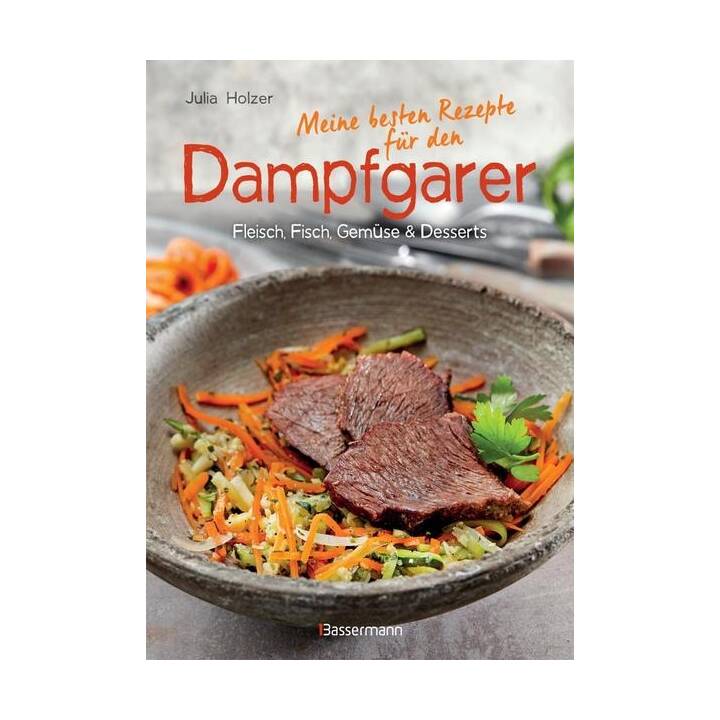 Meine besten Rezepte für den Dampfgarer