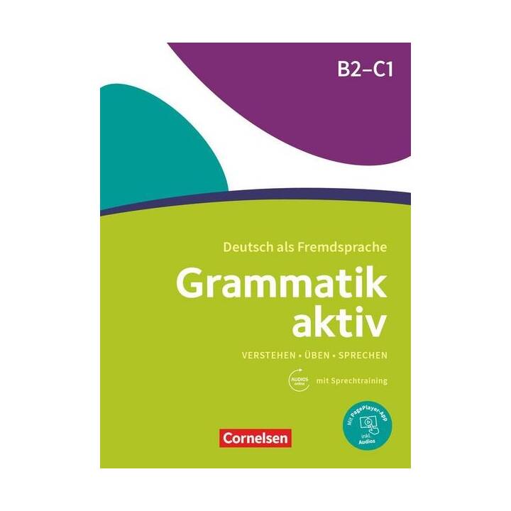 Grammatik aktiv, Deutsch als Fremdsprache, 1. Ausgabe, B2/C1, Verstehen, Üben, Sprechen, Übungsgrammatik, Mit PagePlayer-App inkl. Audios