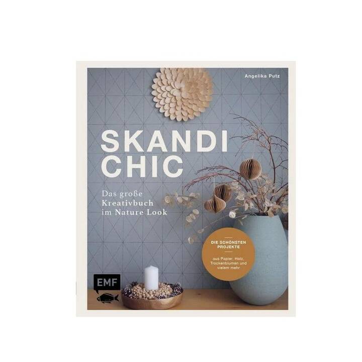 Skandi-Chic – Das grosse Kreativbuch im Nature Look / Die schönsten Projekte aus Papier, Holz, Trockenblumen und vielem mehr