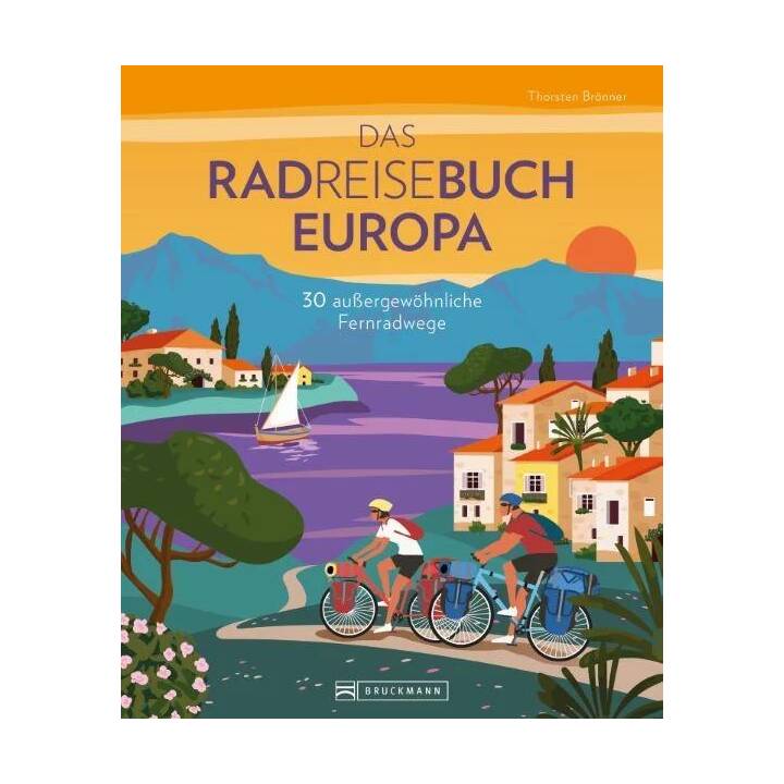 Das Radreisebuch Europa 30 aussergewöhnliche Fernradwege