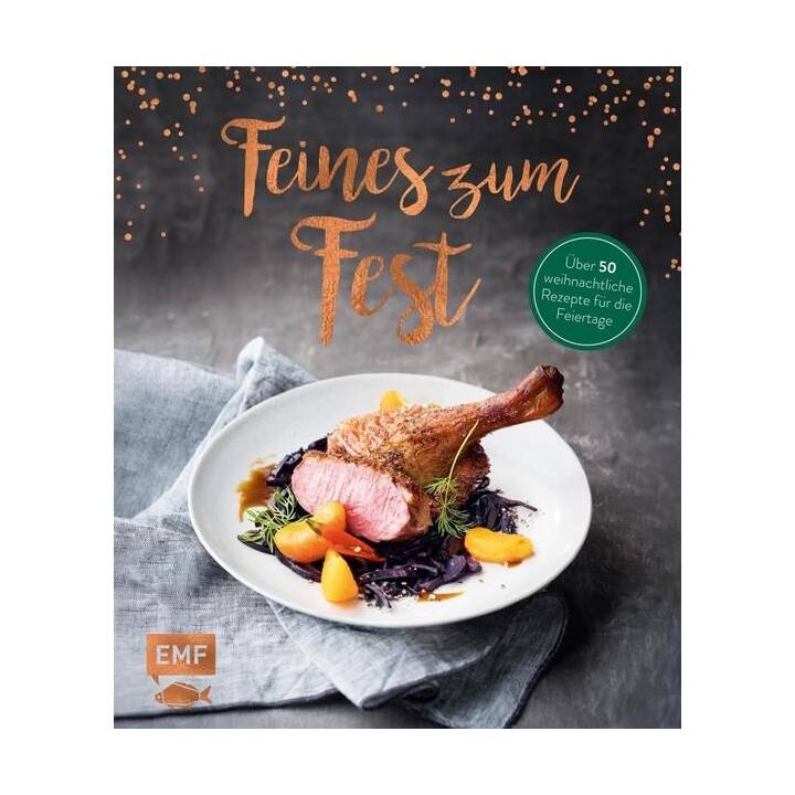 Feines zum Fest – Über 50 weihnachtliche Rezepte für die Feiertage