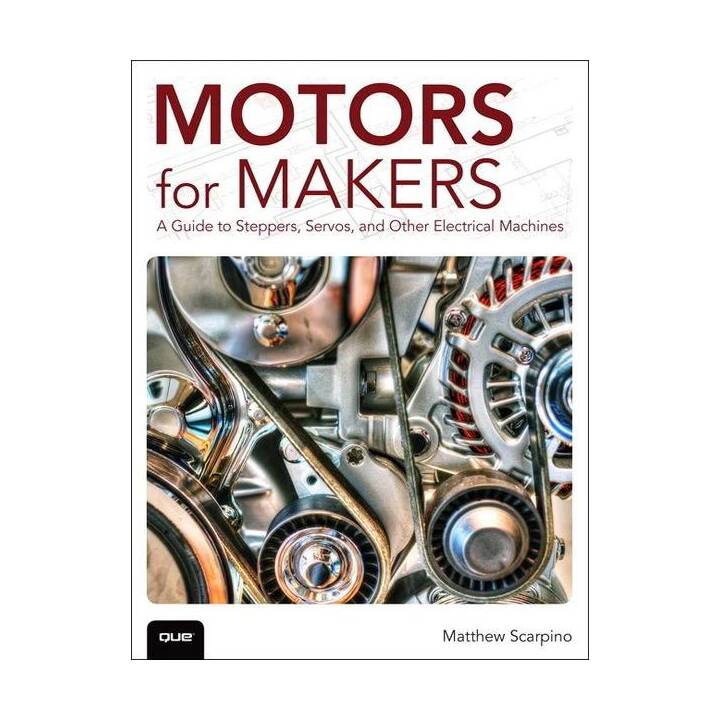 Motors for Makers: A Guide to Steppers, Servos, and Other Electrical Machines