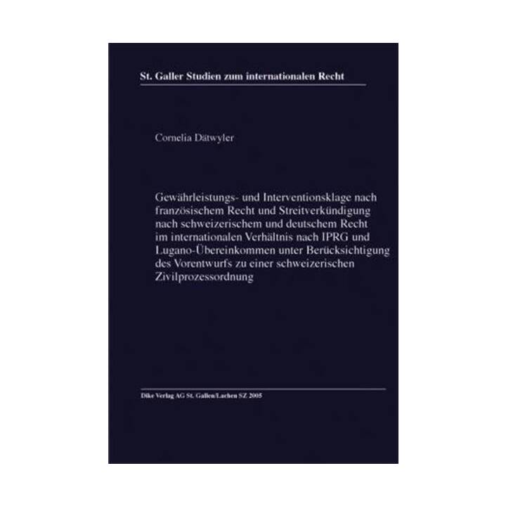 Gewährleistungs- und Interventionsklage nach französischem Recht und Streitverkündigung nach schweizerischem und deutschem Recht im internationalen Verhältnis nach IPRG und Lugano-Übereinkommen unter Berücksichtigung des Vorentwurfs zu einer schweizerisc