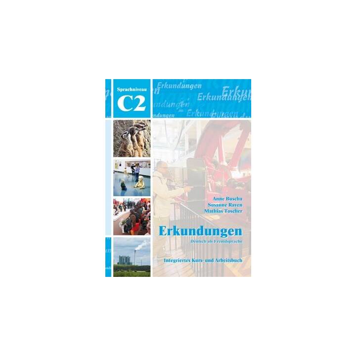 Erkundungen Deutsch als Fremdsprache C2: Integriertes Kurs- und Arbeitsbuch