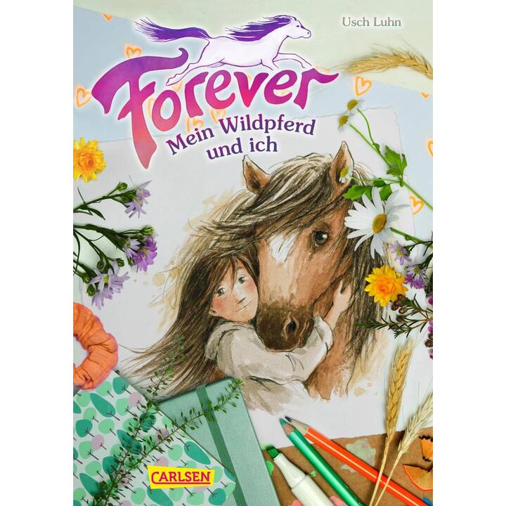 Forever 1: Forever. Mein Wildpferd und ich