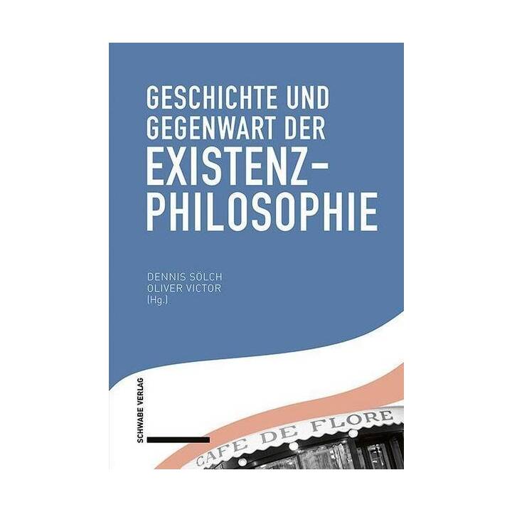 Geschichte und Gegenwart der Existenzphilosophie