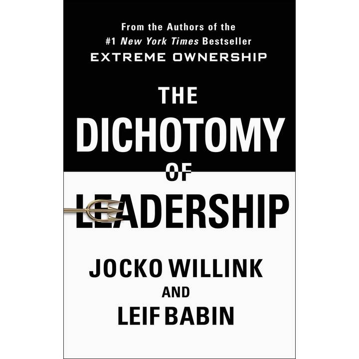 The Dichotomy of Leadership: Balancing the Challenges of Extreme Ownership to Lead and Win