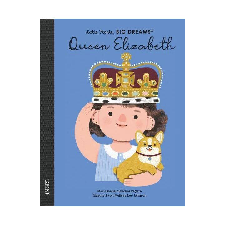 Queen Elizabeth. Little People, Big Dreams. Deutsche Ausgabe - Es gibt viele Königinnen, aber nur eine Queen - Königin Elisabeth II