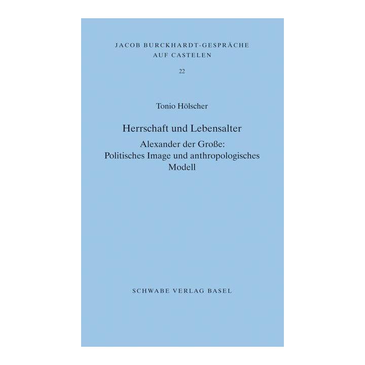 Herrschaft und Lebensalter. Alexander der Grosse: Politisches Image und anthropologisches Modell