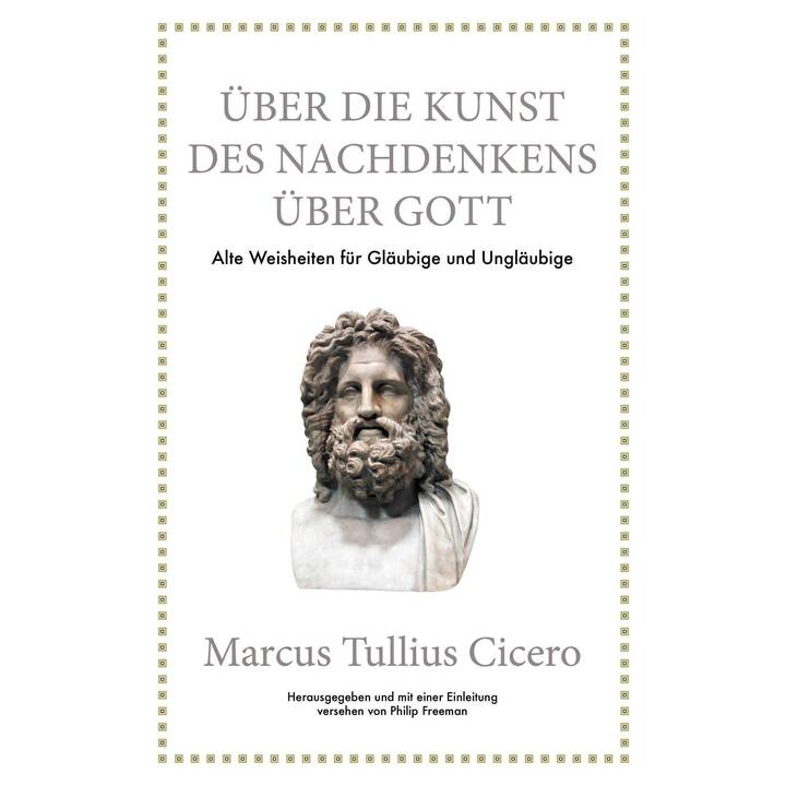 Marcus Tullius Cicero: Über die Kunst des Nachdenkens über Gott