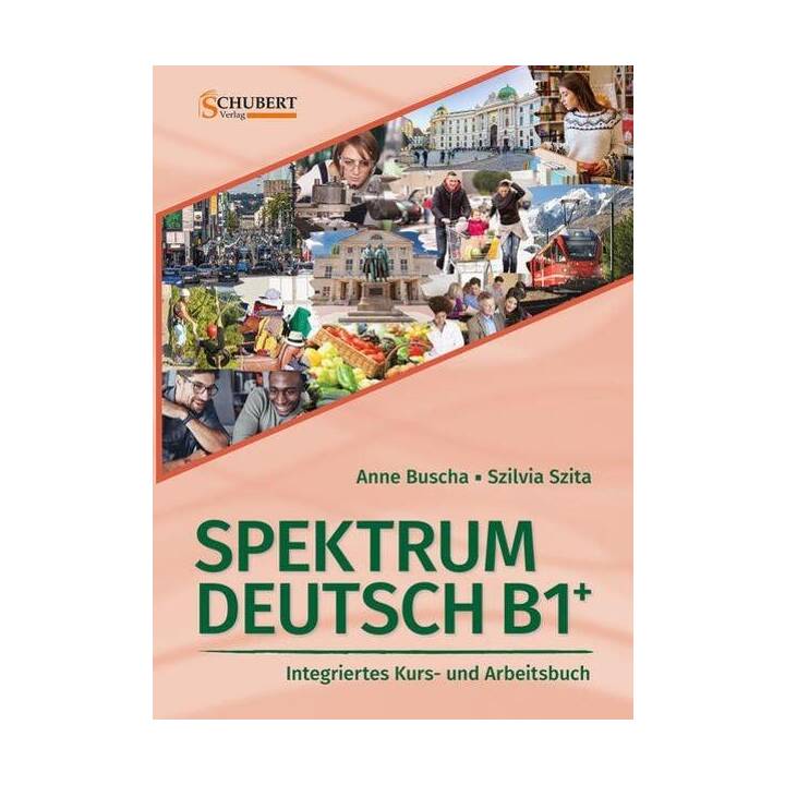 Spektrum Deutsch B1+: Integriertes Kurs- und Arbeitsbuch für Deutsch als Fremdsprache