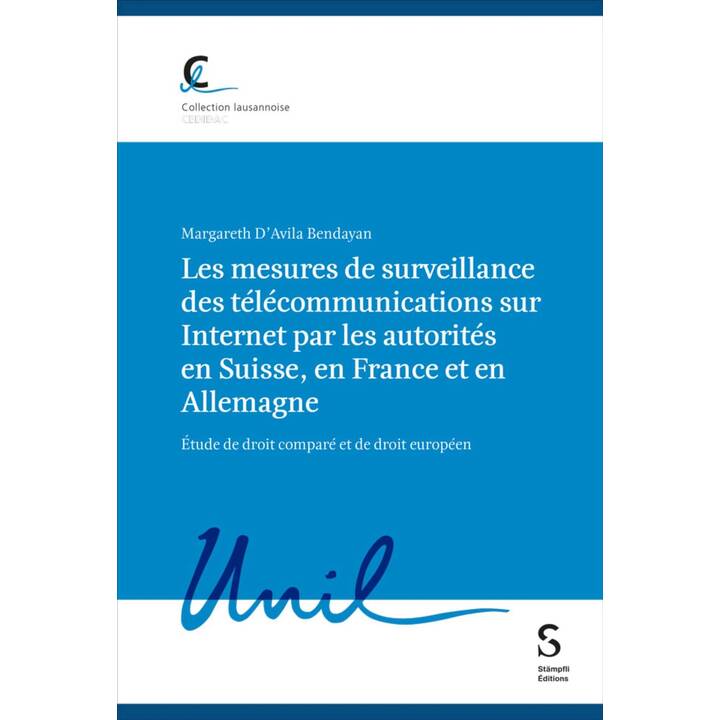 Les mesures de surveillance des télécommunications sur Internet par les autorités en Suisse, en France et en Allemagne, étude de droit comparé et de droit européen
