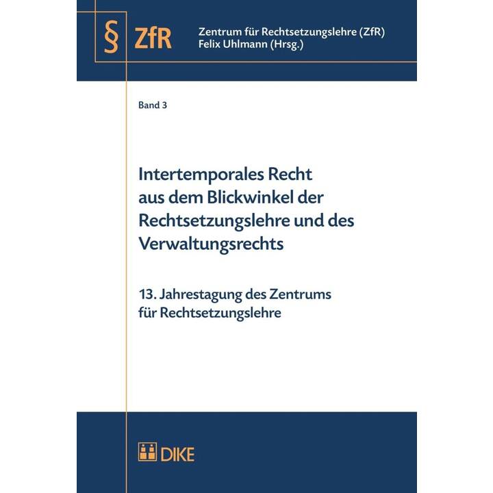 Intertemporales Recht aus dem Blickwinkel der Rechtsetzungslehre und des Verwaltungsrechts