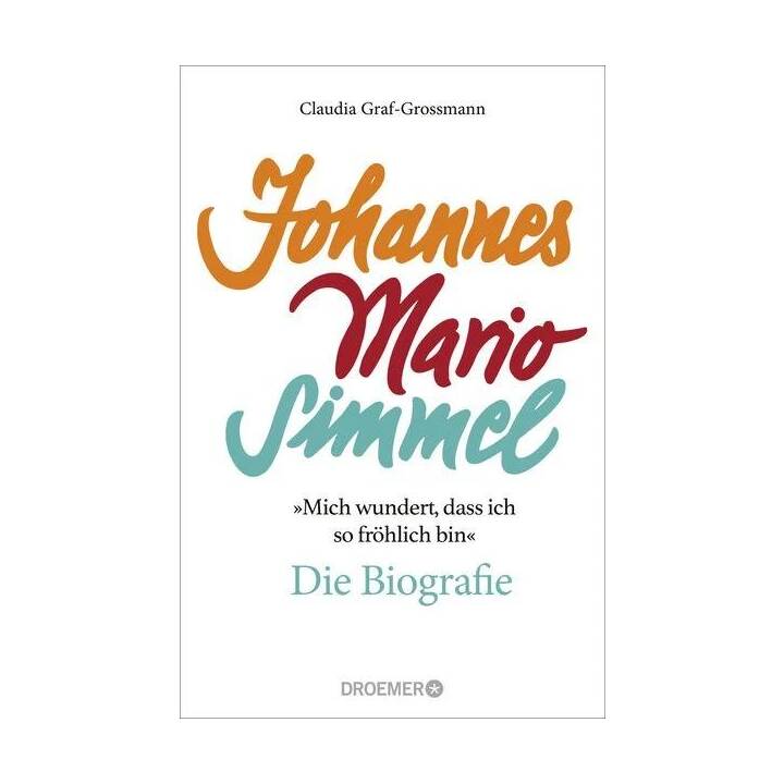 »Mich wundert, dass ich so fröhlich bin« Johannes Mario Simmel – die Biografie
