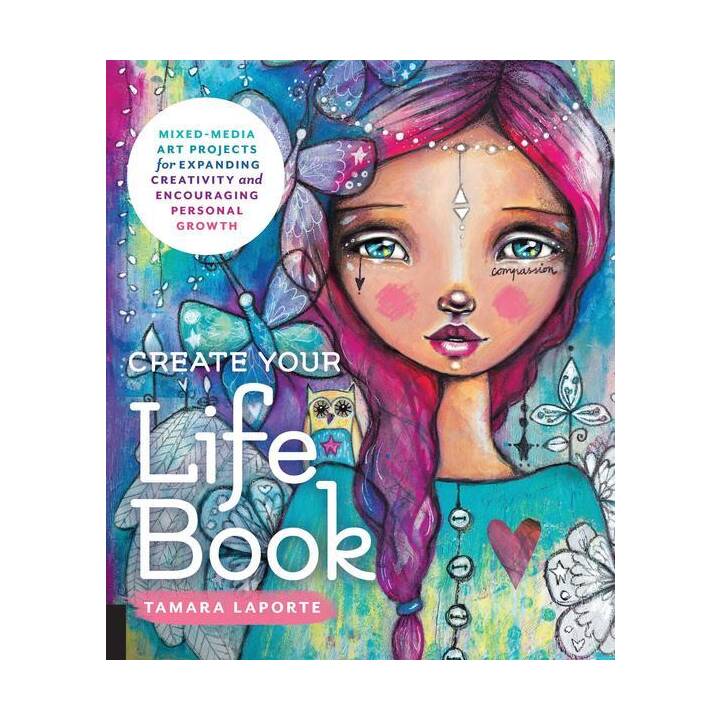 Create Your Life Book / Mixed-Media Art Projects for Expanding Creativity and Encouraging Personal Growth