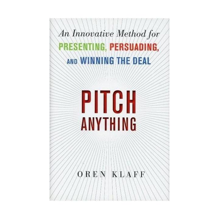 Pitch Anything: An Innovative Method for Presenting, Persuading, and Winning the Deal